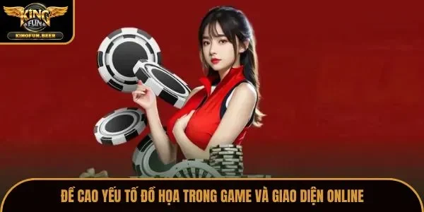 Đề cao yếu tố đồ họa trong game và giao diện online