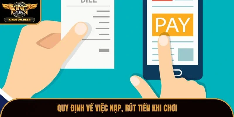 Quy định về việc nạp, rút tiền khi chơi